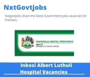Inkosi Albert Luthuli Hospital Assistant Manager Nursing Vacancies in Durban – Deadline 28 Jul 2023
